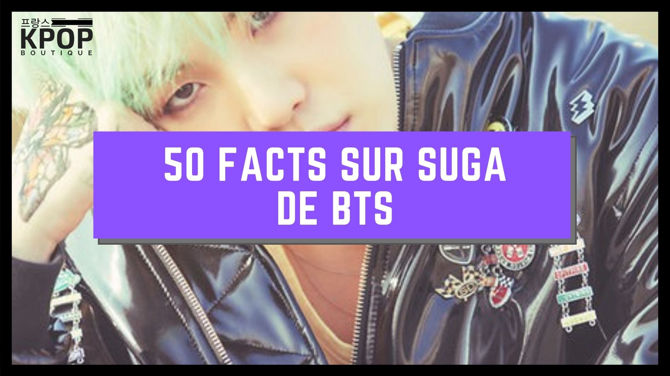 50 Facts sur Suga de BTS