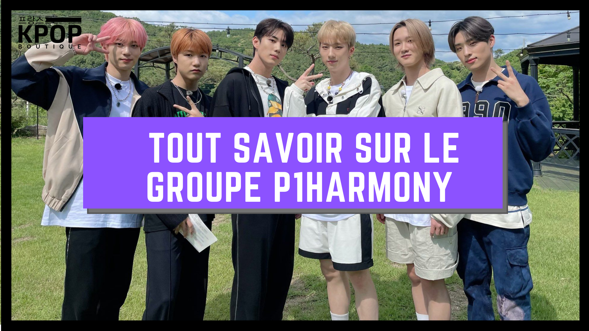 TOUT SAVOIR SUR LE GROUPE P1HARMONY