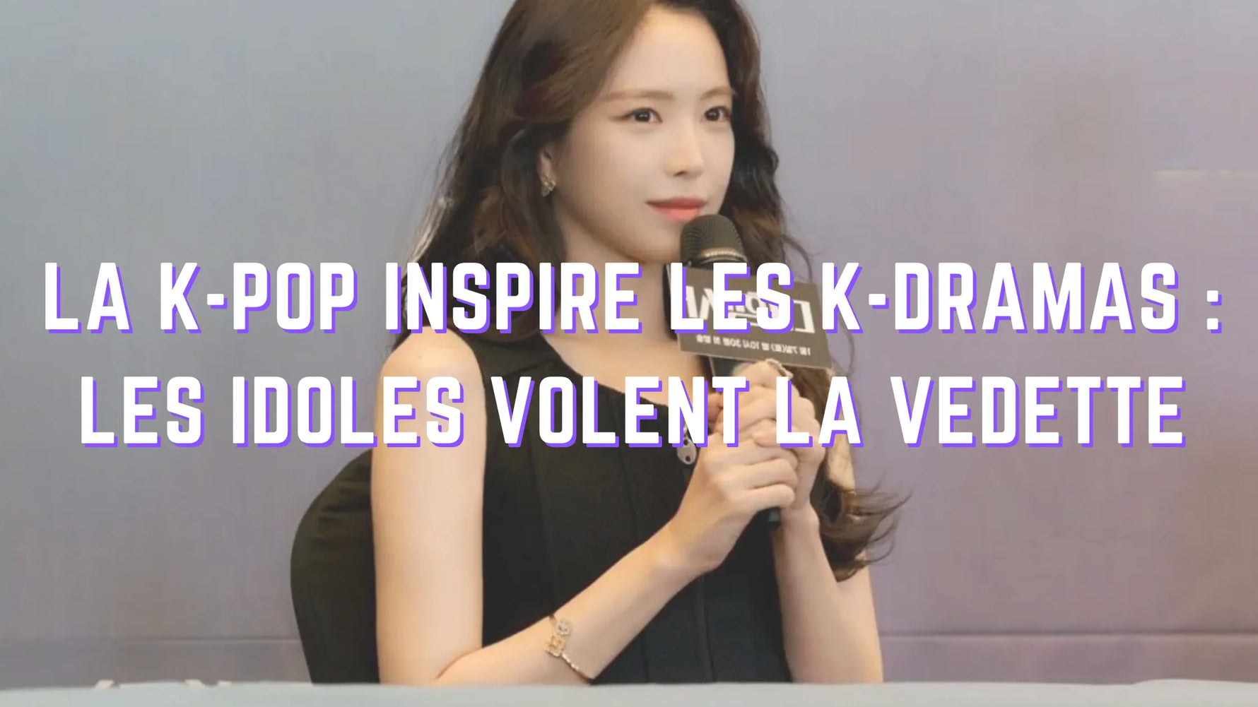 La K-POP Inspire Les K-DRAMAS : les idoles volent la vedette