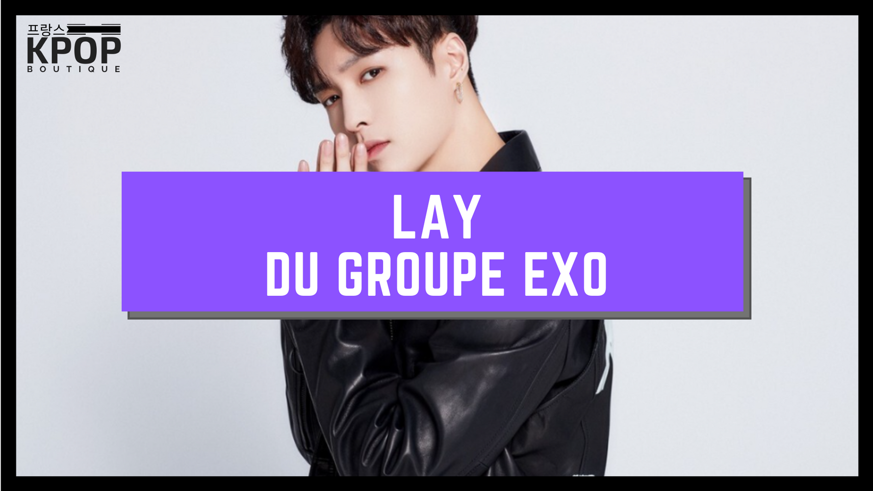 LAY [EXO] - PRÉSENTATION
